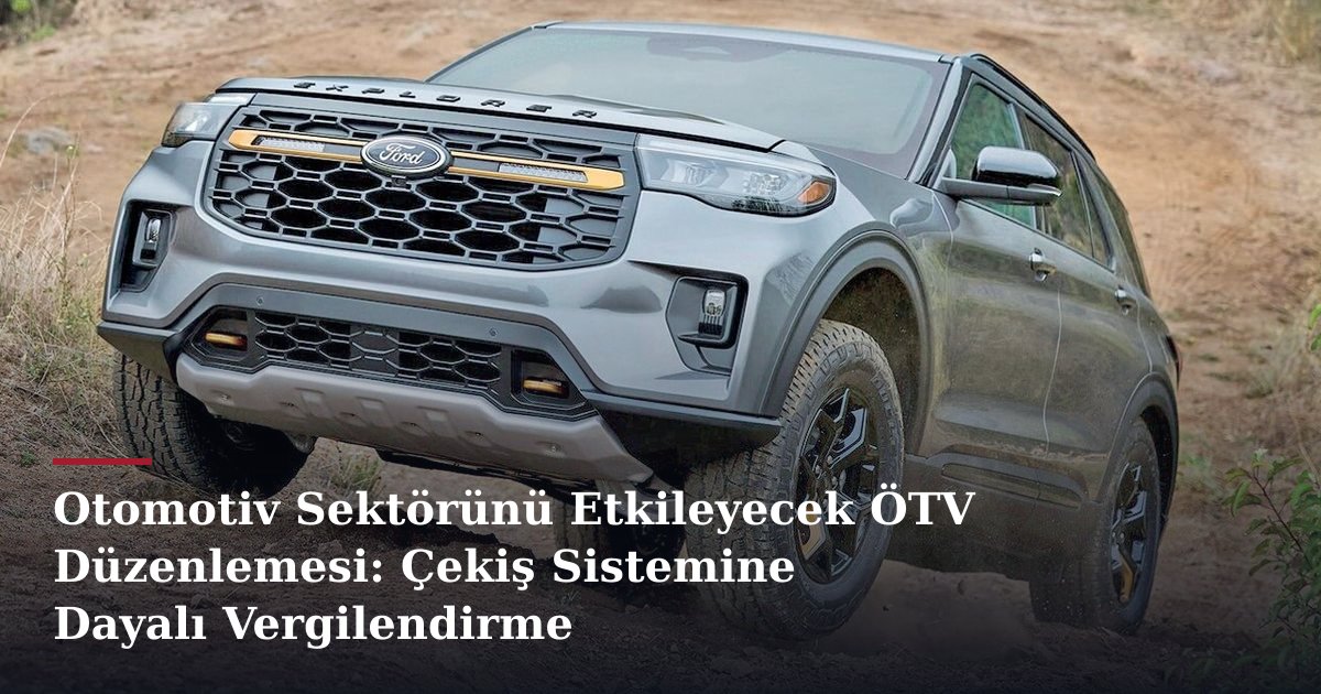 Otomotiv Sektörünü Etkileyecek ÖTV Düzenlemesi: Çekiş Sistemine Dayalı Vergilendirme