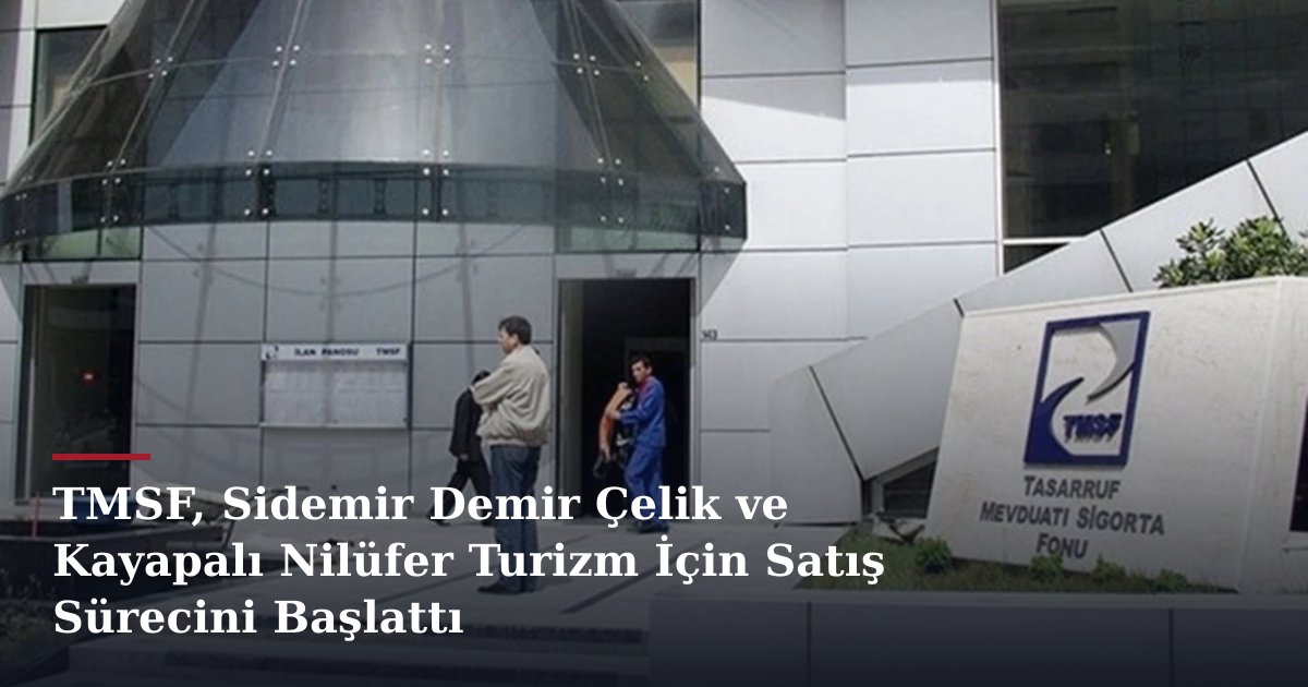 TMSF, Sidemir Demir Çelik ve Kayapalı Nilüfer Turizm İçin Satış Sürecini Başlattı