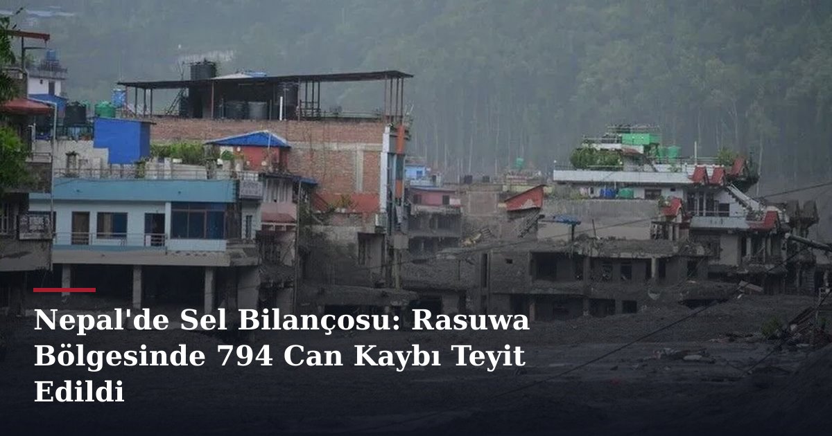 Nepal'de Sel Bilançosu: Rasuwa Bölgesinde 794 Can Kaybı Teyit Edildi
