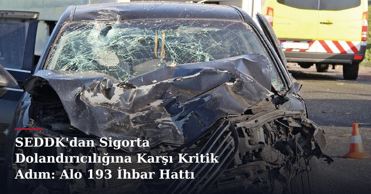SEDDK'dan Sigorta Dolandırıcılığına Karşı Kritik Adım: Alo 193 İhbar Hattı Faaliyette