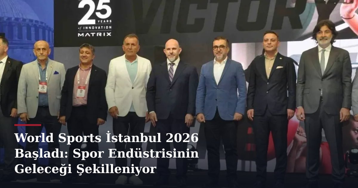 World Sports İstanbul 2026 Başladı: Spor Endüstrisinin Geleceği Şekilleniyor