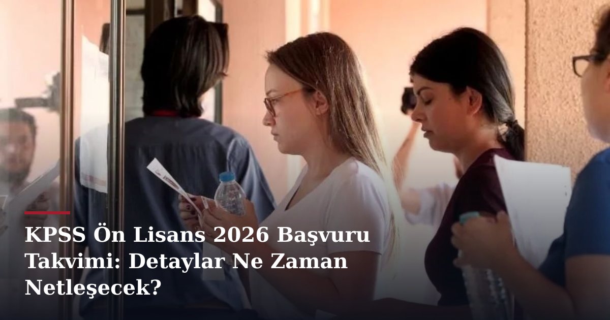 KPSS Ön Lisans 2026 Başvuru Takvimi: Detaylar Ne Zaman Netleşecek?