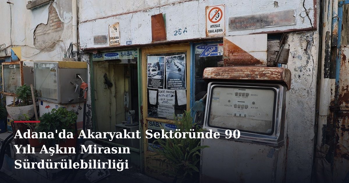 Adana'da Akaryakıt Sektöründe 90 Yılı Aşkın Mirasın Sürdürülebilirliği