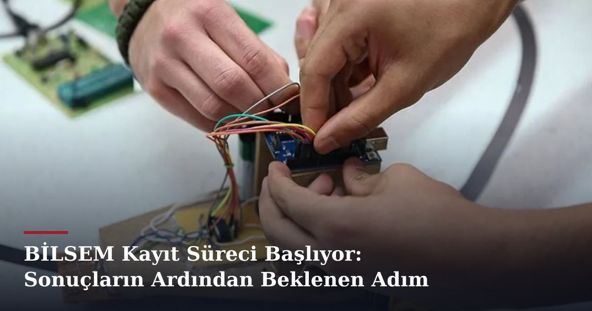 BİLSEM Kayıt Süreci Başlıyor: Sonuçların Ardından Beklenen Adım