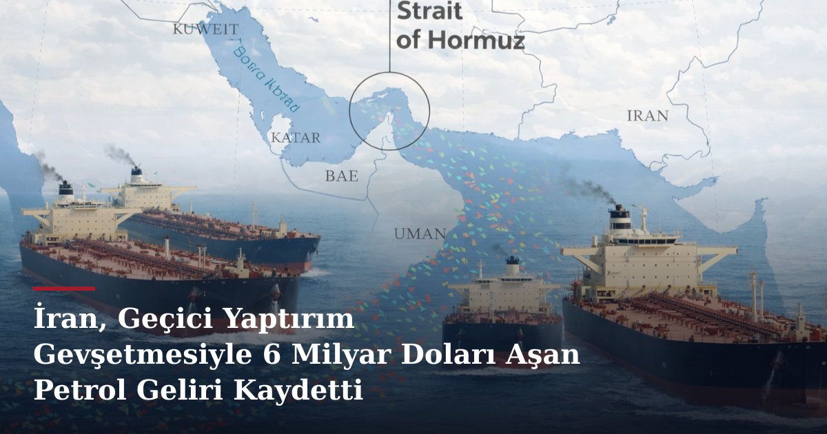 İran, Geçici Yaptırım Gevşetmesiyle 6 Milyar Doları Aşan Petrol Geliri Kaydetti