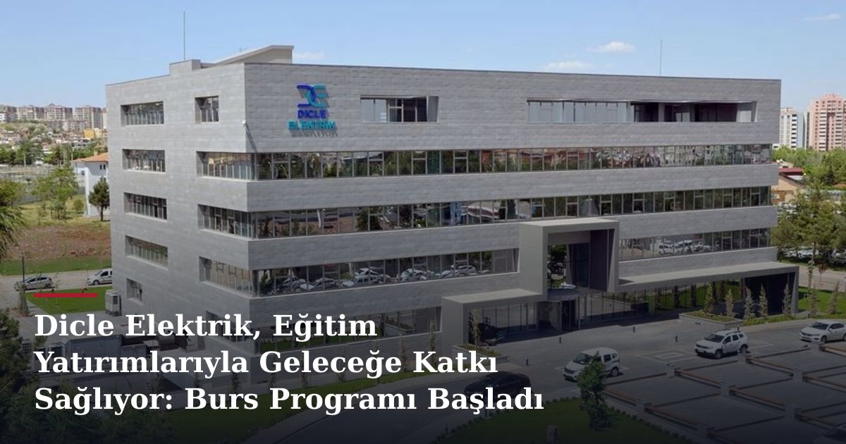 Dicle Elektrik, Eğitim Yatırımlarıyla Geleceğe Katkı Sağlıyor: Burs Programı Başladı