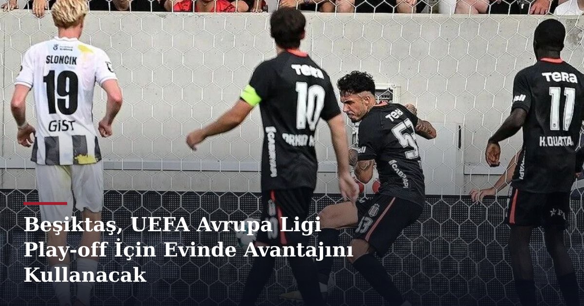 Beşiktaş, UEFA Avrupa Ligi Play-off İçin Evinde Avantajını Kullanacak