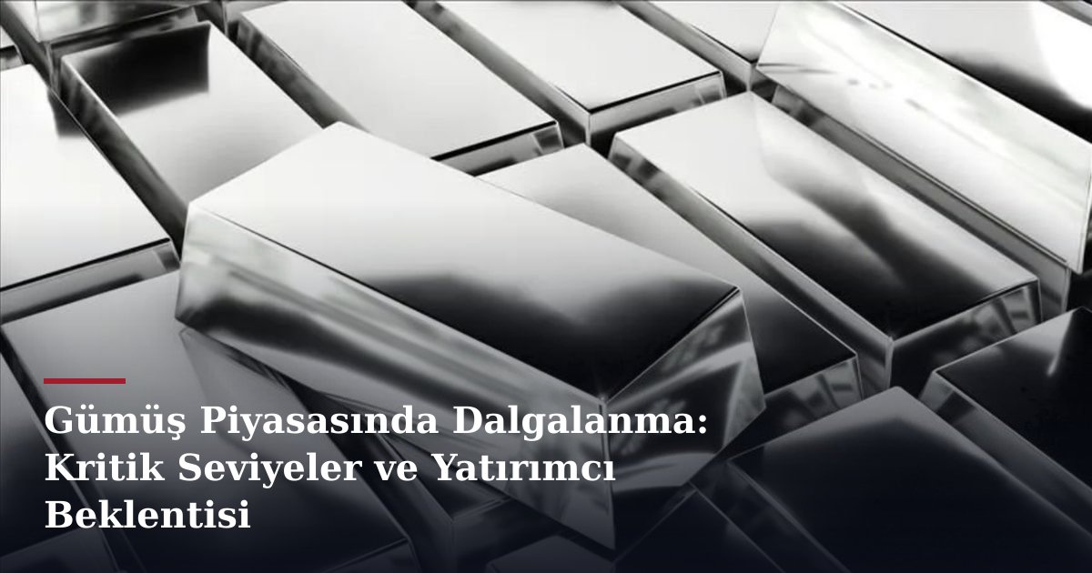 Gümüş Piyasasında Dalgalanma: Kritik Seviyeler ve Yatırımcı Beklentisi