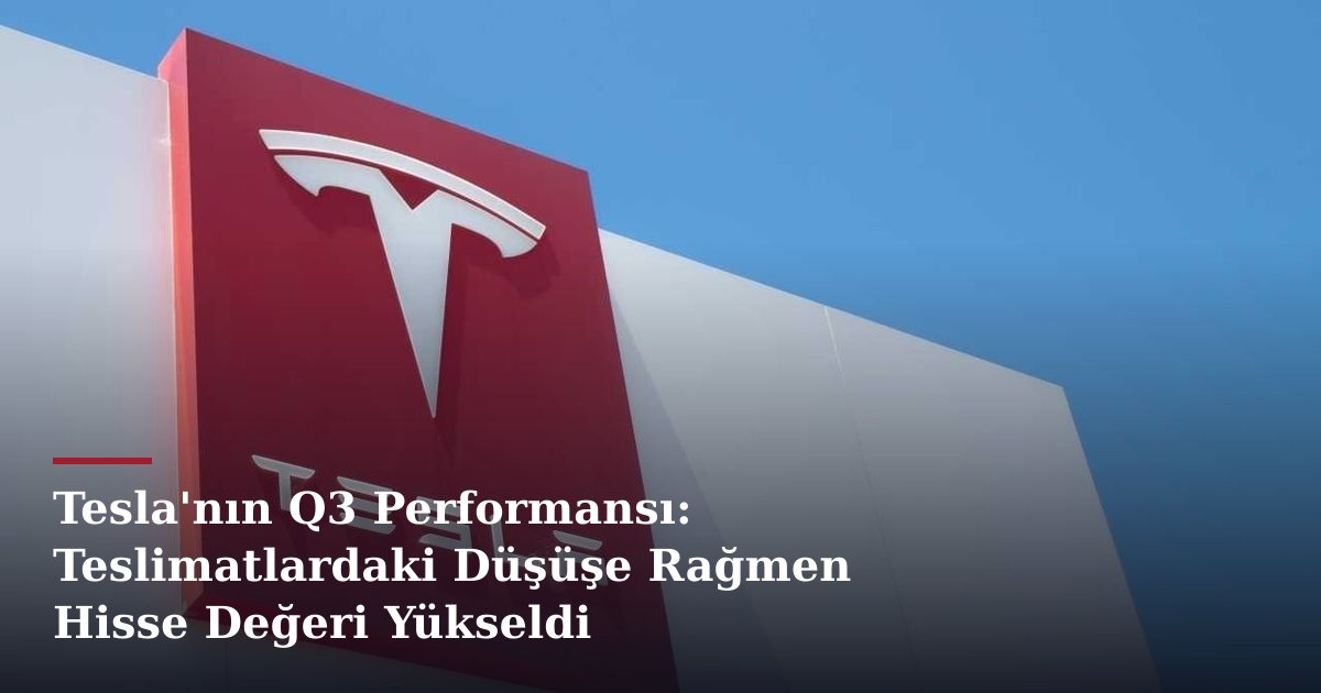 Tesla'nın Q3 Performansı: Teslimatlardaki Düşüşe Rağmen Hisse Değeri Yükseldi