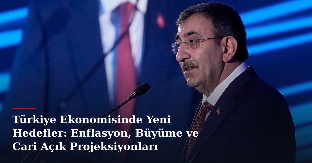 Türkiye Ekonomisinde Yeni Hedefler: Enflasyon, Büyüme ve Cari Açık Projeksiyonları