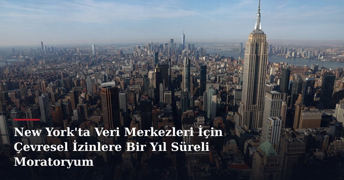 New York'ta Veri Merkezleri İçin Çevresel İzinlere Bir Yıl Süreli Moratoryum