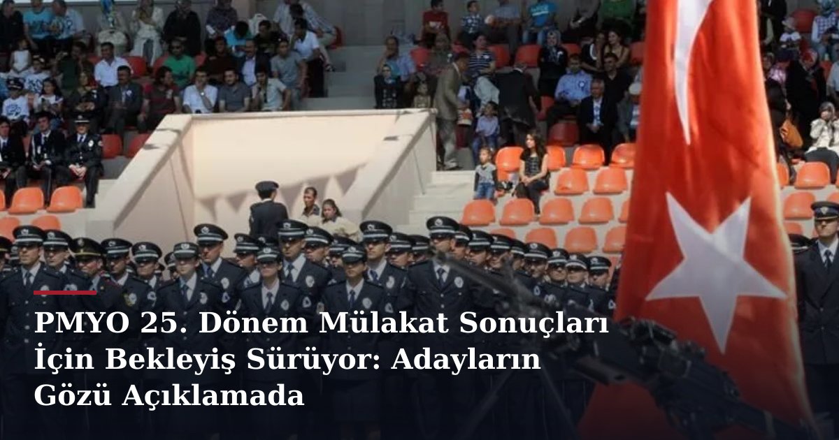 PMYO 25. Dönem Mülakat Sonuçları İçin Bekleyiş Sürüyor: Adayların Gözü Açıklamada