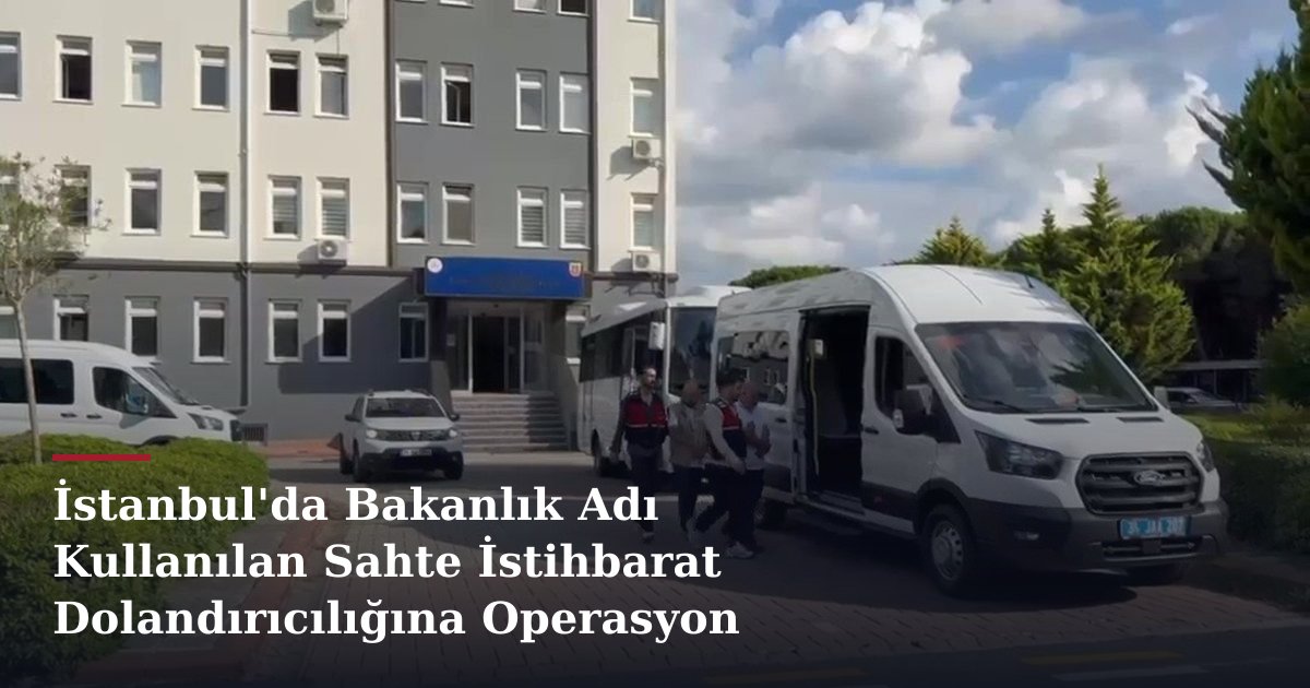 İstanbul'da Bakanlık Adı Kullanılan Sahte İstihbarat Dolandırıcılığına Operasyon