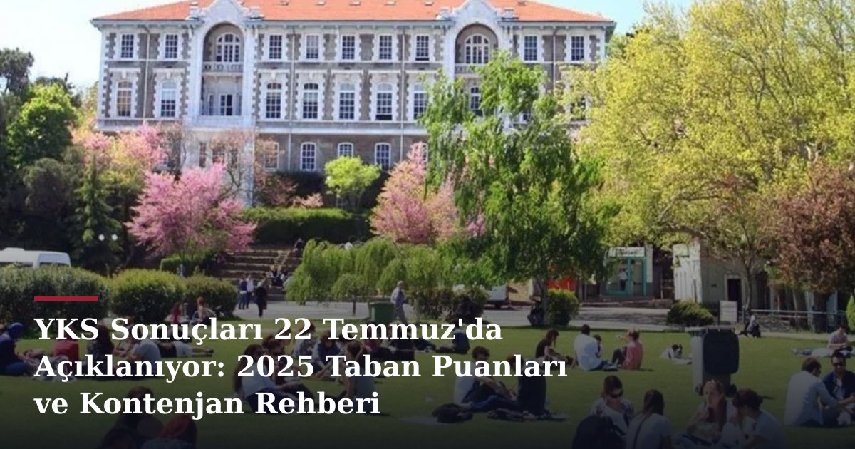 YKS Sonuçları 22 Temmuz'da Açıklanıyor: 2025 Taban Puanları ve Kontenjan Rehberi