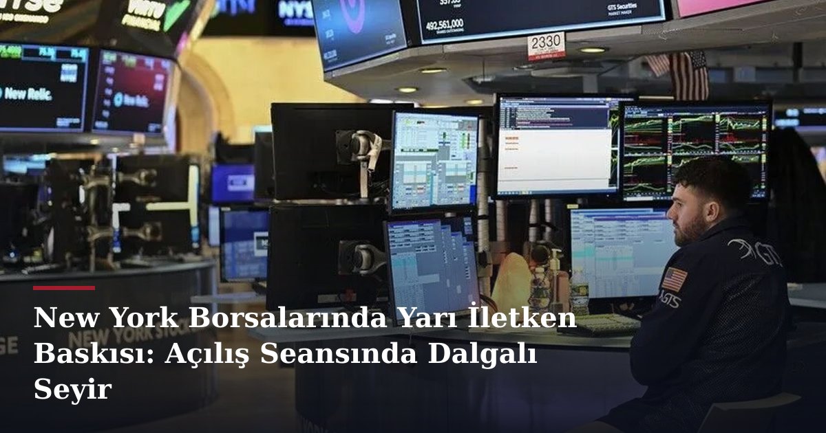 New York Borsalarında Yarı İletken Baskısı: Açılış Seansında Dalgalı Seyir