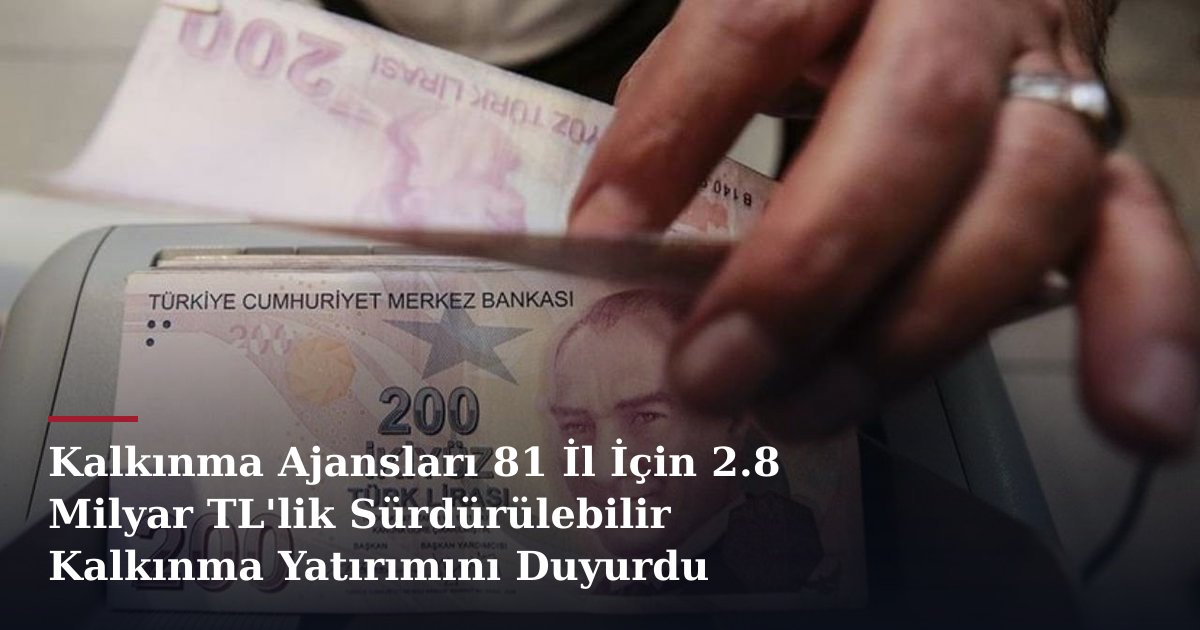 Kalkınma Ajansları 81 İl İçin 2.8 Milyar TL'lik Sürdürülebilir Kalkınma Yatırımını Duyurdu
