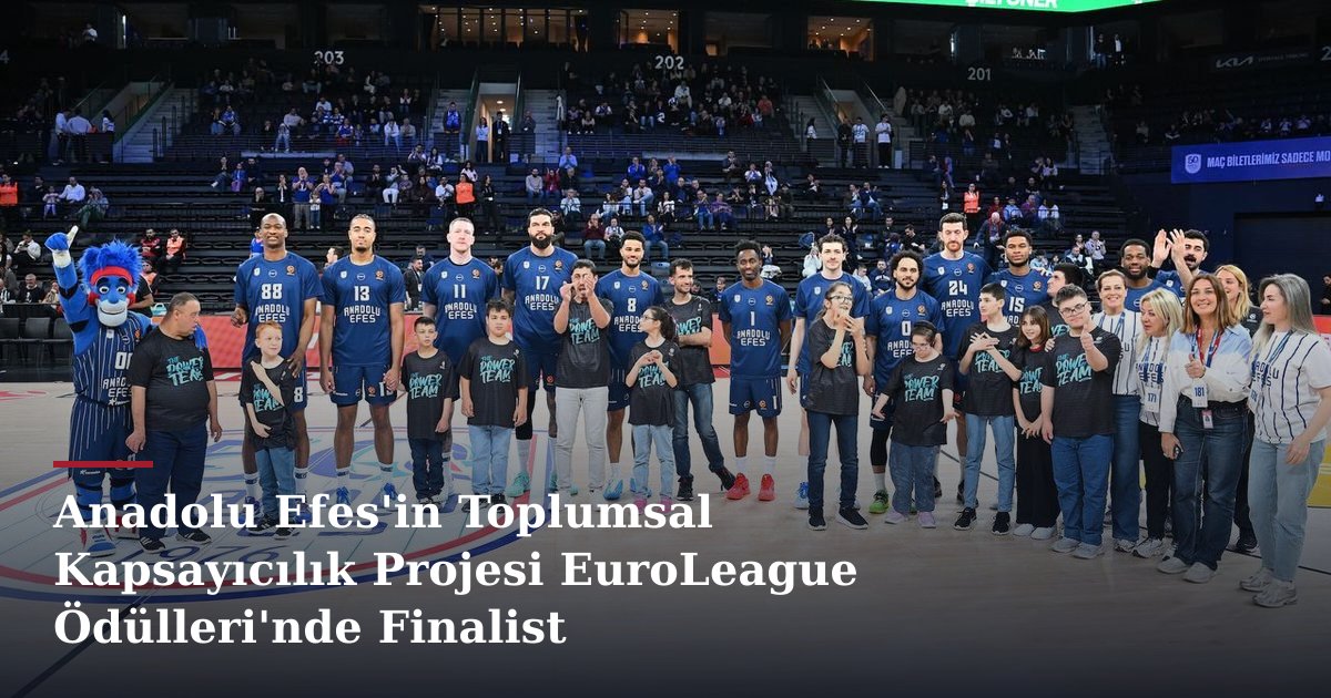 Anadolu Efes'in Toplumsal Kapsayıcılık Projesi EuroLeague Ödülleri'nde Finalist