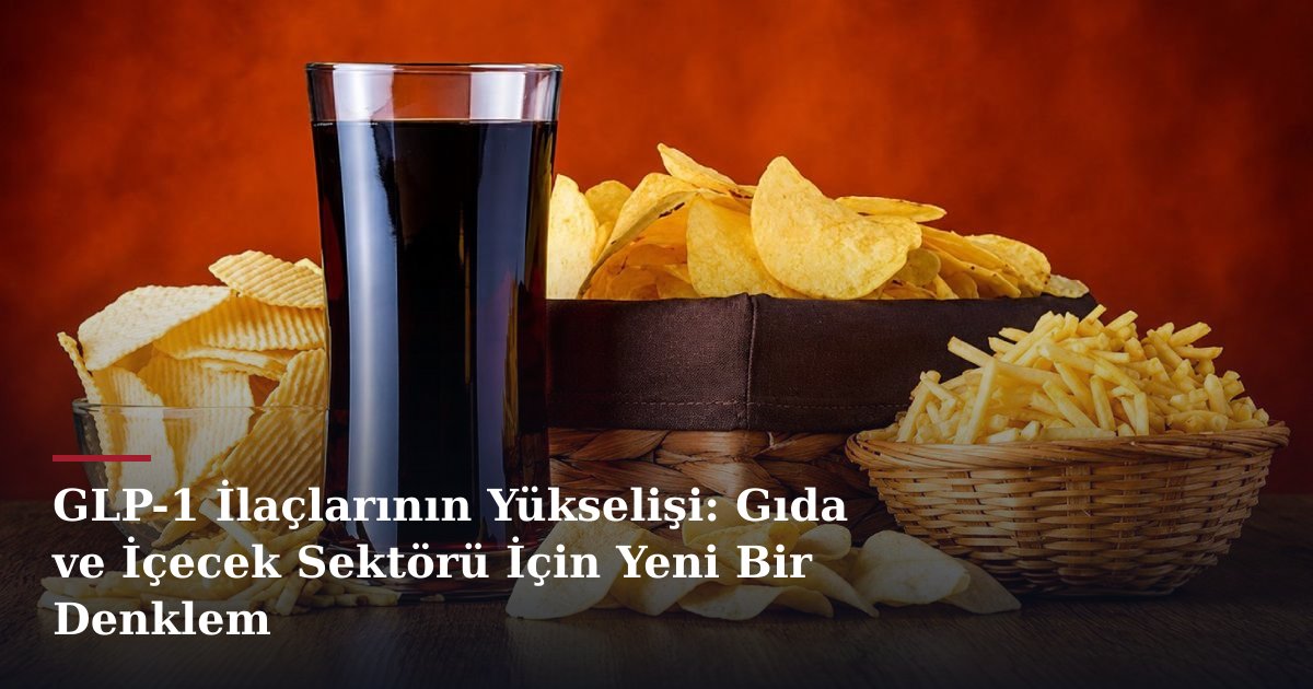 GLP-1 İlaçlarının Yükselişi: Gıda ve İçecek Sektörü İçin Yeni Bir Denklem