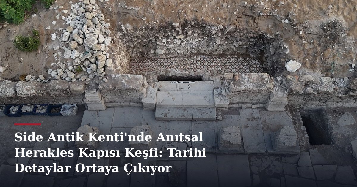 Side Antik Kenti'nde Anıtsal Herakles Kapısı Keşfi: Tarihi Detaylar Ortaya Çıkıyor