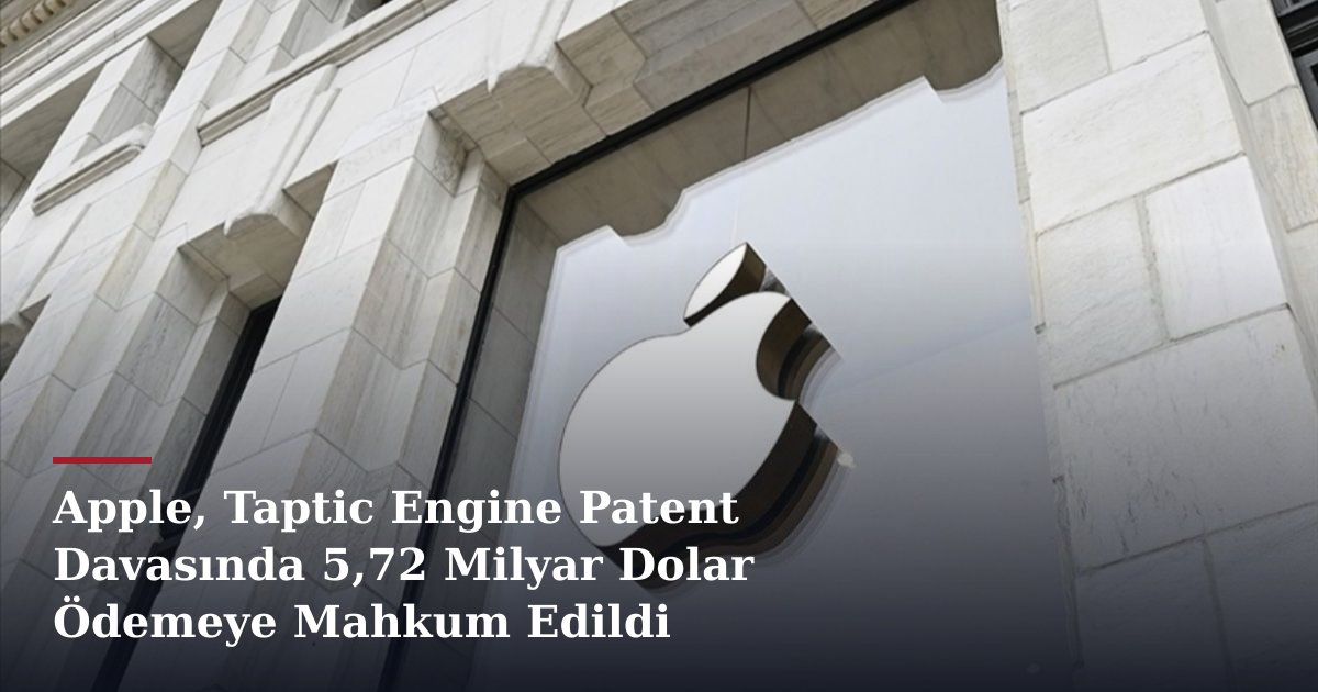 Apple, Taptic Engine Patent Davasında 5,72 Milyar Dolar Ödemeye Mahkum Edildi