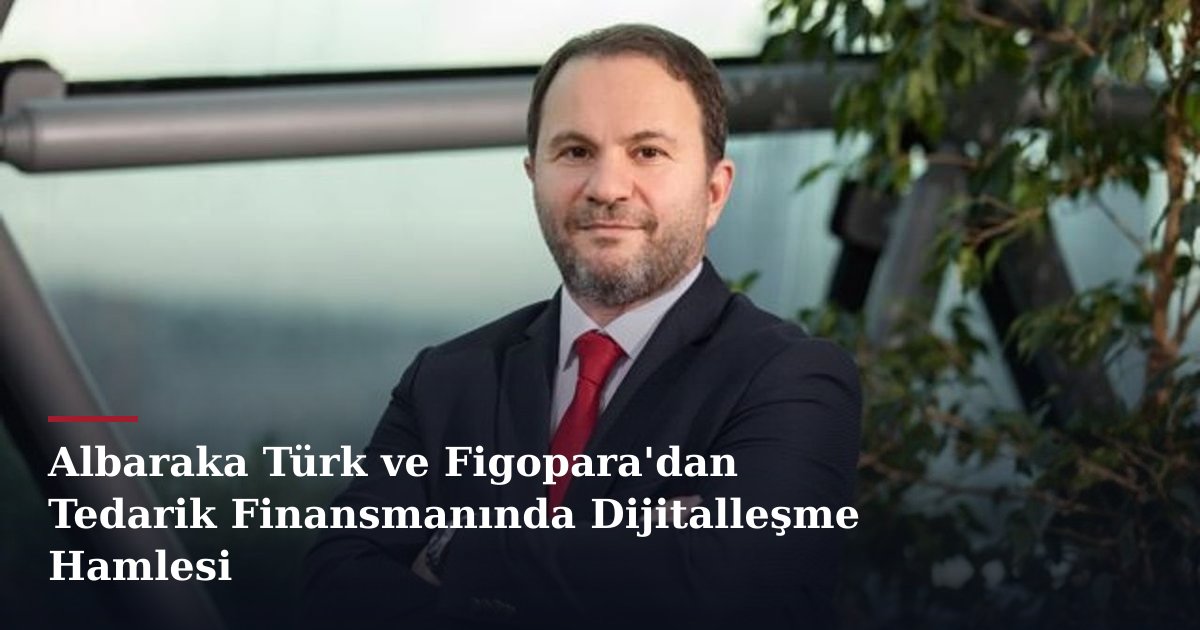 Albaraka Türk ve Figopara'dan Tedarik Finansmanında Dijitalleşme Hamlesi