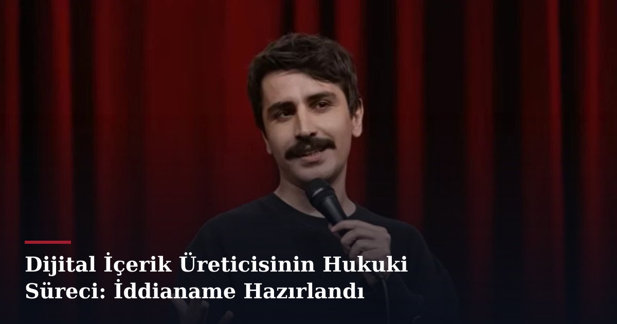 Dijital İçerik Üreticisinin Hukuki Süreci: İddianame Hazırlandı