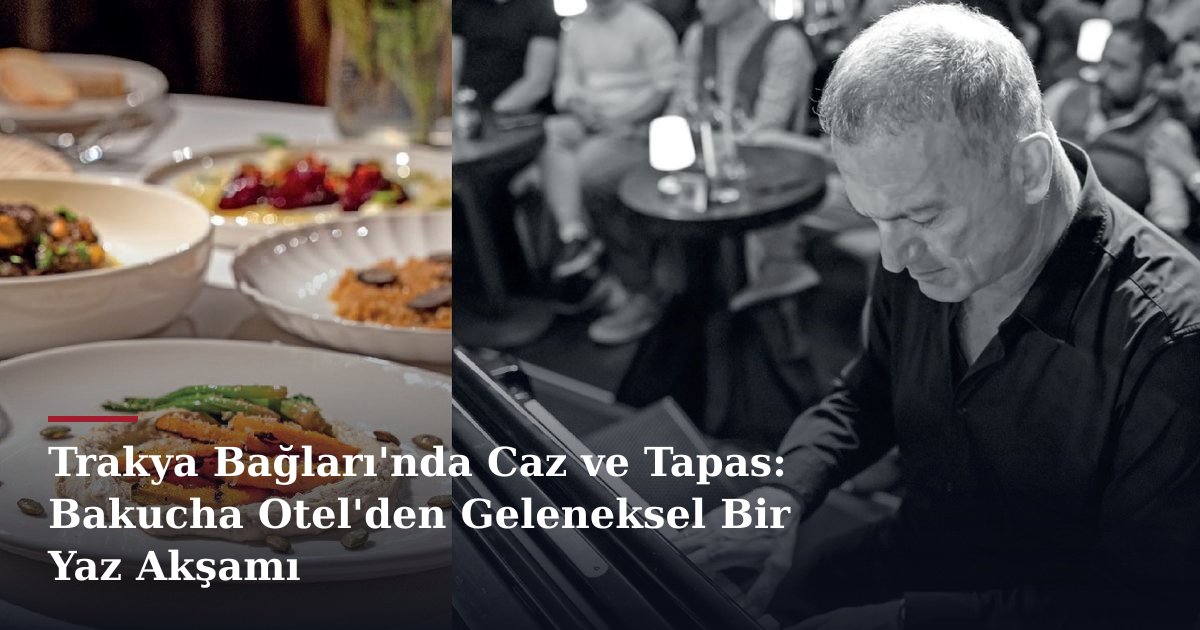 Trakya Bağları'nda Caz ve Tapas: Bakucha Otel'den Geleneksel Bir Yaz Akşamı