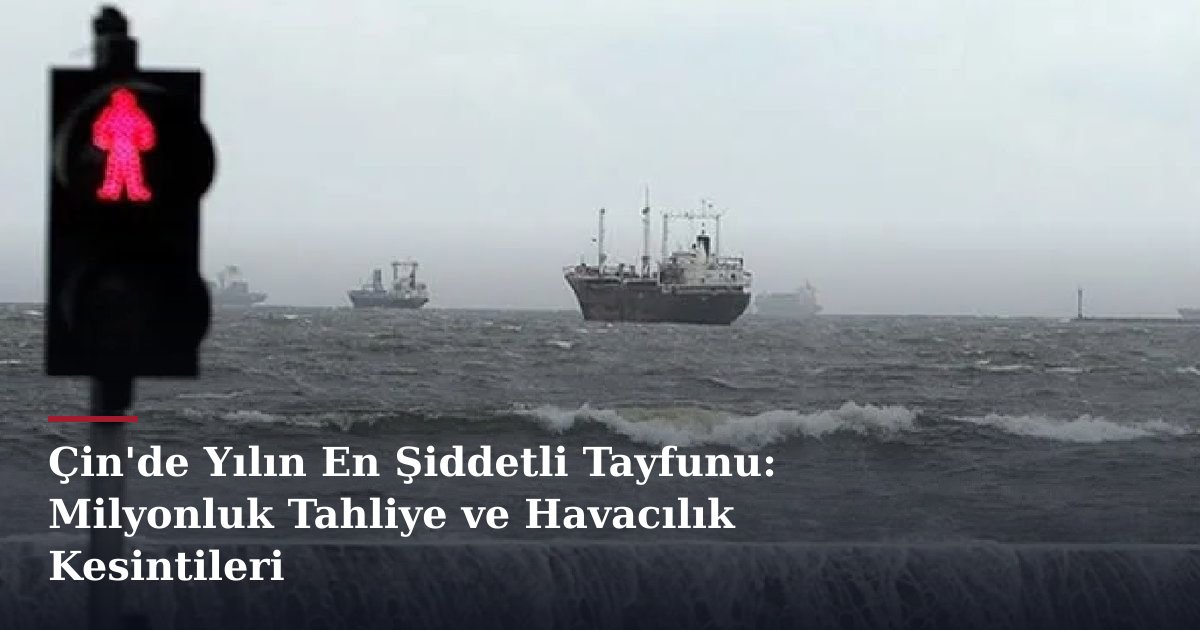 Çin'de Yılın En Şiddetli Tayfunu: Milyonluk Tahliye ve Havacılık Kesintileri